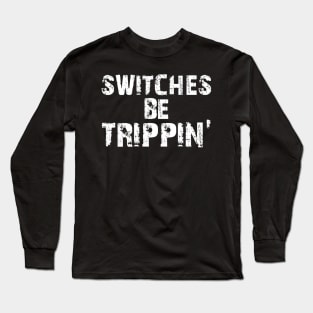 Electrician - Switches be trippin' Long Sleeve T-Shirt